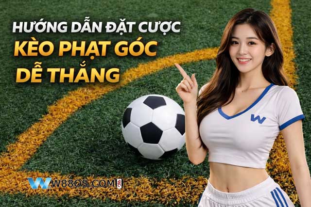 Hướng dẫn đặt cửa cược kèo phạt góc dễ thắng