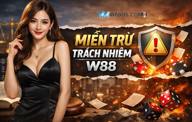Các nội dung miễn trừ trách nhiệm W88 cần nhớ