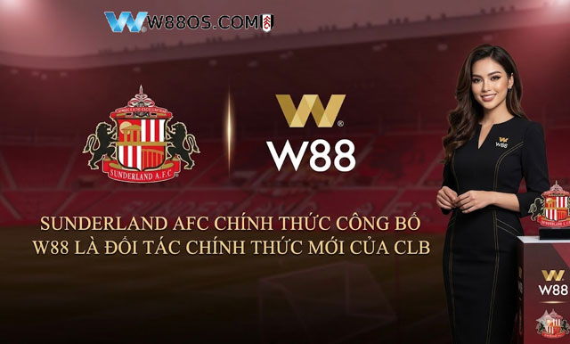 Sunderland AFC công bố W88 là đối tác mới của CLB